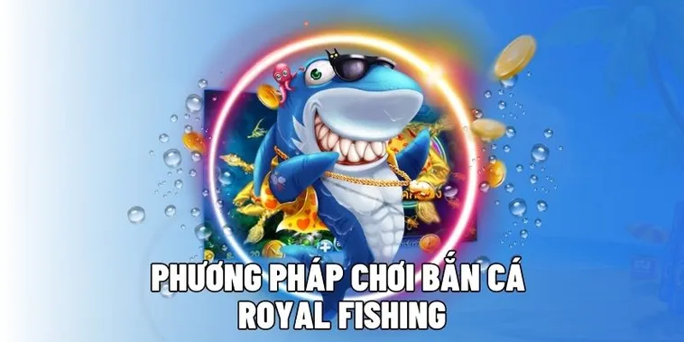 Tuyệt Chiêu Chơi Bắn Cá Royal Fishing Tại 789P Săn Rồng Vàng 1 Tuyệt Chiêu Chơi Bắn Cá Royal Fishing Tại 789P Săn Rồng Vàng